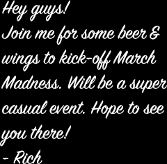 Join me for beer and wings.  Super casual event. -Rich